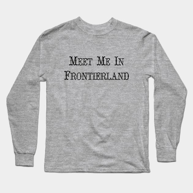 Meet Me In Frontierland Long Sleeve T-Shirt by Babes In Disneyland